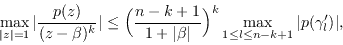 \begin{displaymath}
\nonumber
\max_{\vert z\vert=1} \vert\frac{p(z)}{(z-\beta)^k...
...rt}\Bigr)^k \max_{1 \leq l \leq n-k+1}\vert p(\gamma'_l)\vert,
\end{displaymath}