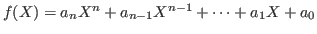 $f(X)=a_nX^n+a_{n-1}X^{n-1}+\cdots+a_1X+a_0$