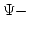 $\Psi -$