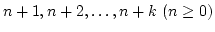 $n+1, n+2, \ldots, n+k \
(n \geq0)$