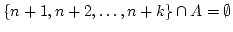 $\{n+1, n+2, \ldots,
n+k\} \cap A=\emptyset$