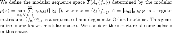 \begin{theorem}
We define the modular sequence space $T(A,\{f_n \})$\ determined...
...r spaces. We consider the structure of some subsets in this space.
\end{theorem}