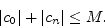 \begin{displaymath}
\vert c_0\vert + \vert c_n\vert \leq M. \nonumber
\end{displaymath}