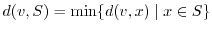 $d(v,S)=\mbox{min}\{d(v,x)\mid x\in S\}$