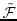 $\tilde{\cal F}$