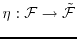 $\eta:{\cal F}\to
\tilde{\cal F}$