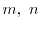 $m,\ n$
