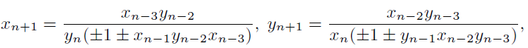 \begin{equation*}
x_{n+1}=\dfrac{x_{n-3}y_{n-2}}{y_{n}(\pm 1\pm x_{n-1}y_{n-2}x_...
...}=\dfrac{x_{n-2}y_{n-3}}{x_{n}(\pm 1\pm y_{n-1}x_{n-2}y_{n-3})},
\end{equation*}