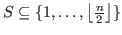 $ S\subseteq\{ 1,\ldots,\left \lfloor\frac{n}{2}\right \rfloor\}$