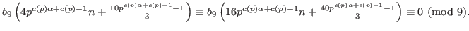 $
b_9\left(
4p^{c(p)\alpha+c(p)-1}n+\frac{10p^{c(p)\alpha+c(p)-1}-1}{3
}\right...
...(p)-1}n+\frac{40p^{c(p)\alpha+c(p)-1}-1}{3
}\right)\equiv 0\ ({\rm mod}\ 9).
$