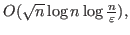 $O(\sqrt{n}\log n\log \frac{n}{\varepsilon }),$