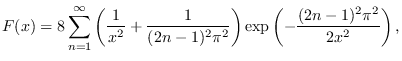 $\displaystyle F(x)=8\sum_{n=1}^\infty\left(\frac{1}{x^2}+\frac{1}{(2n-1)^2\pi^2}\right)\exp\left({-\frac{(2n-1)^2\pi^2}{2x^2}}\right),
$