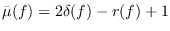 $\bar \mu(f)=2\delta(f)-r(f)+1$