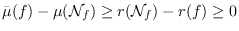 $\bar \mu(f)-\mu(\mathcal N_{f})\geq r(\mathcal N_{f})- r(f)\geq 0$