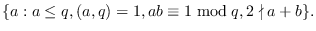 $\displaystyle \{a: a \le q, (a,q)=1, ab \equiv 1 \bmod q, 2 \nmid a+ b \}.
$