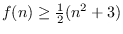 $f(n) \ge \frac 12 (n^2 + 3)$